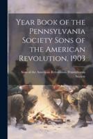 Year Book of the Pennsylvania Society Sons of the American Revolution, 1903