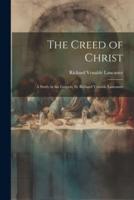 The Creed of Christ; a Study in the Gospels, by Richard Venable Lancaster