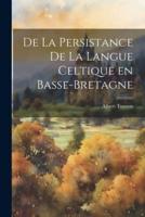 De La Persistance De La Langue Celtique En Basse-Bretagne