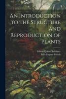 An Introduction to the Structure and Reproduction of Plants