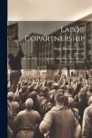 Labor Copartnership; Notes of a Visit to Co-Operative Workshops, Factories and Farms in Great Britai