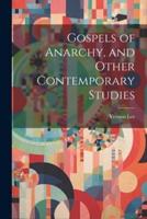 Gospels of Anarchy, and Other Contemporary Studies