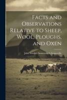 Facts and Observations Relative to Sheep, Wool, Ploughs, and Oxen