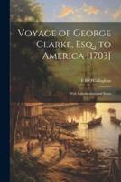 Voyage of George Clarke, Esq., to America [1703]
