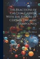 The Reactions of Calcium Carbide With the Vapors of Certain Organic Compounds