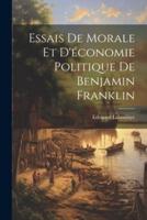 Essais De Morale Et D'économie Politique De Benjamin Franklin