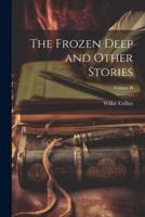 The Frozen Deep and Other Stories; Volume II