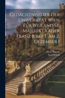 Gedächtnisfeier Der Universität Wien Für Weiland Se. Majestät Kaiser Franz Josef I. Am 2. Dezember 1