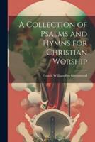 A Collection of Psalms and Hymns for Christian Worship