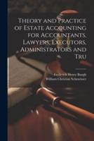 Theory and Practice of Estate Accounting for Accountants, Lawyers, Executors, Administrators and Tru