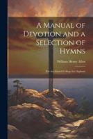 A Manual of Devotion and a Selection of Hymns
