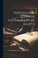 Princess and Queen of England Life of Mary II