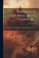 The Private Journal of F.S. Larpent ...