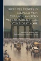 Briefe Des Generals Leopold Von Gerlach an Otto Von Bismarck. Hrsg. Von Horst Kohl