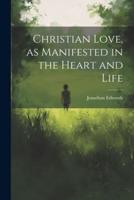 Christian Love, as Manifested in the Heart and Life