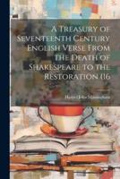 A Treasury of Seventeenth Century English Verse From the Death of Shakespeare to the Restoration (16