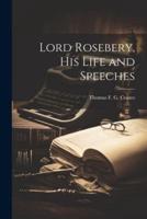 Lord Rosebery, His Life and Speeches