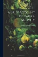 A Brief Account of Radio-Activity