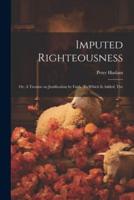 Imputed Righteousness [Microform]