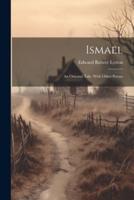 Ismael; an Oriental Tale. With Other Poems