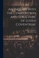 An Inquiry Into the Composition and Structure of Ludus Coventriae