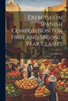 Exercises in Spanish Composition for First and Second Year Classes