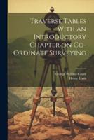 Traverse Tables With an Introductory Chapter on Co-Ordinate Surveying