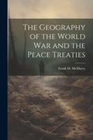 The Geography of the World War and the Peace Treaties