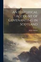 An Historical Account of Covenanting in Scotland