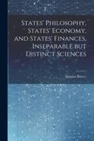 States' Philosophy, States' Economy, and States' Finances, Inseparable but Distinct Sciences