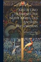 Kritik Und Hermeneutik Nebst Abriss Des Antiken Buchwesens