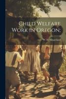 Child Welfare Work in Oregon;