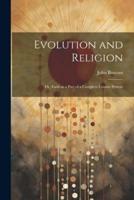 Evolution and Religion; or, Faith as a Part of a Complete Cosmic System