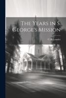 The Years in S. George's Mission