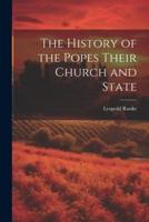 The History of the Popes Their Church and State