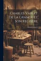 Charles Varlet De La Grange Et Son Registre