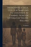 Heiðoarvíga Saga, Udg. For Samfund Til Udgivelse Af Gammel Nordisk Litteratur Ved Kr. Kålund