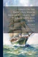 Hints On the Principles Which Should Regulate the Form of Ships and Boats