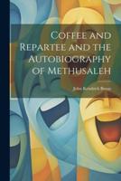 Coffee and Repartee and the Autobiography of Methusaleh