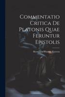 Commentatio Critica De Platonis Quae Feruntur Epistolis