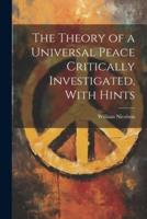 The Theory of a Universal Peace Critically Investigated, With Hints