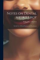 Notes on Dental Metallurgy