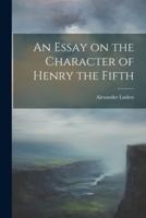 An Essay on the Character of Henry the Fifth