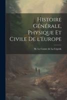 Histoire Générale, Physique Et Civile De l'Europe