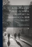 A History of Public-School Support in Minnesota 1858 to 1917