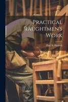Practical Raughtmen's Work