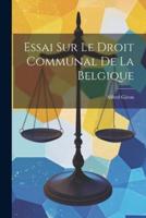 Essai Sur Le Droit Communal De La Belgique