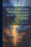 Die Elektrischen Erscheinungen in Metallischen Leitern