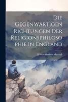 Die Gegenwärtigen Richtungen Der Religionsphilosophie in England