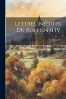 Lettres Inédites Du Roi Henri IV